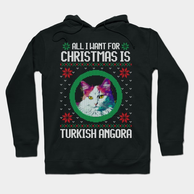 All I Want for Christmas is Turkish Angora - Christmas Gift for Cat Lover Hoodie by Ugly Christmas Sweater Gift